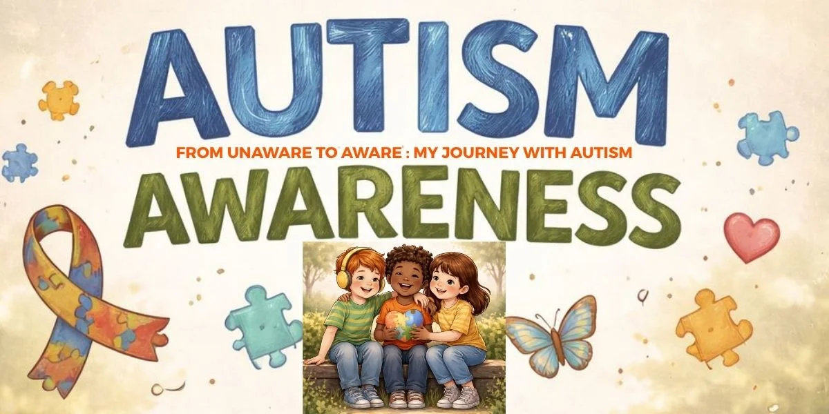 FROM UNAWARE TO AWARE: MY JOURNEY WITH AUTISM
